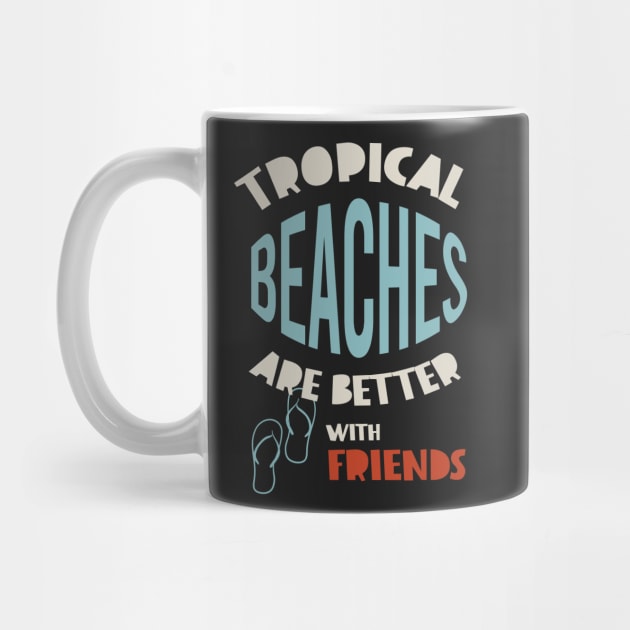 Friendcation Tropical Beaches Are Better With Friends by whyitsme